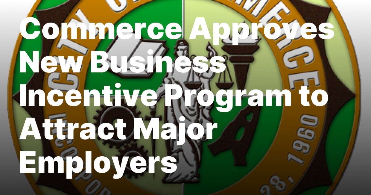 Commerce Approves New Business Incentive Program to Attract Major Employers