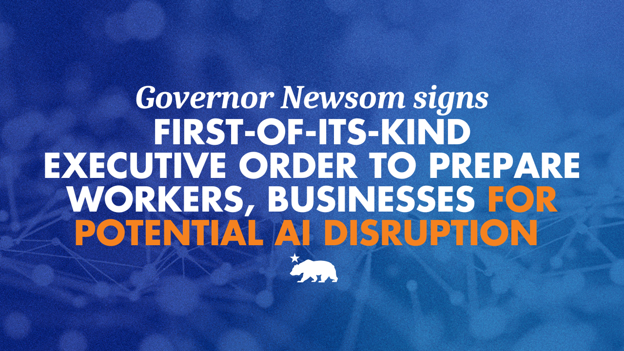 Governor Newsom signs first-of-its-kind executive order to prepare workers and businesses for potential AI disruption