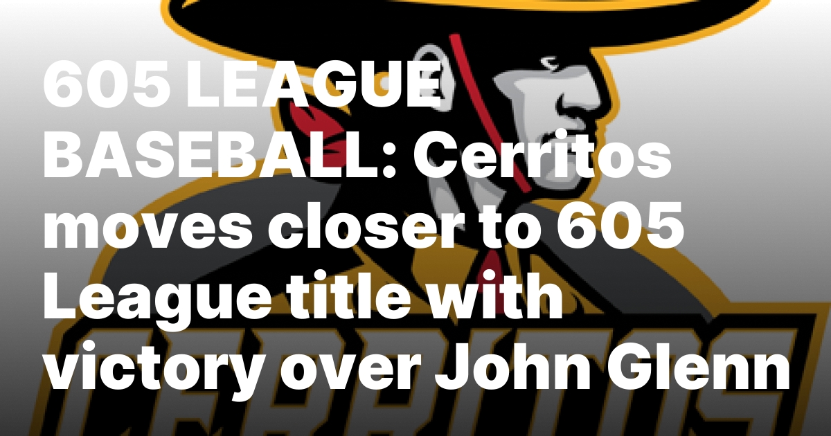 605 LEAGUE BASEBALL: Cerritos moves closer to 605 League title with victory over John Glenn